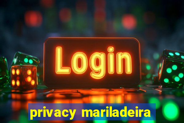 privacy mariladeira